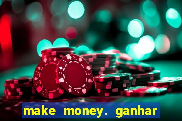 make money. ganhar dinheiro jogando